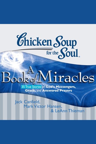 Chicken Soup for the Soul: A Book of Miracles - 35 True Stories of God's Messengers Grace and Answered Prayers - cover