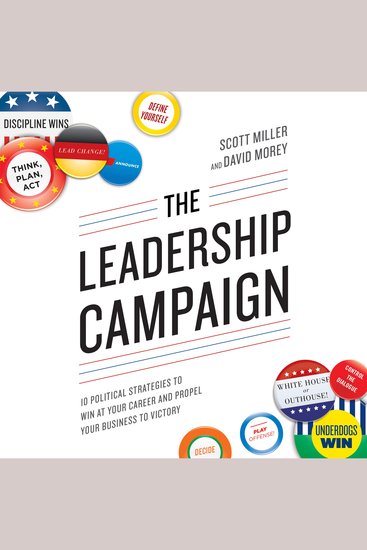 The Leadership Campaign - 10 Political Strategies to Win at Your Career and Propel Your Business to Victory - cover