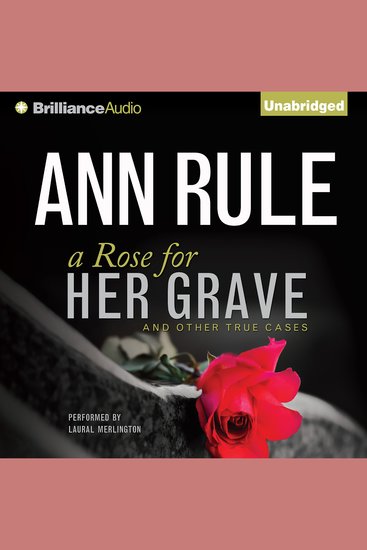 Rose for Her Grave A - And Other True Cases - cover