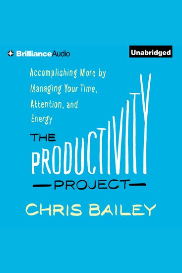 The Productivity Project - Accomplishing More by Managing Your Time Attention and Energy - cover