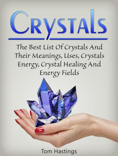 Crystals: The Best List Of Crystals And Their Meanings Uses Crystals Energy Crystal Healing And Energy Fields - cover