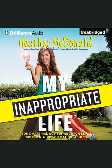 My Inappropriate Life - Some Material Not Suitable for Small Children Nuns or Mature Adults - cover