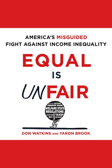 Equal is Unfair - America's Misguided Fight Against Income Inequality - cover