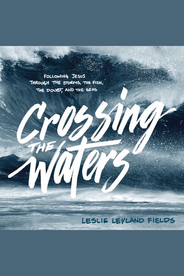 Crossing the Waters - Following Jesus Through the Storms the Fish and the Seas - cover