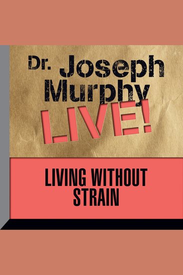 Living Without Strain - Dr Joseph Murphy Live! - cover