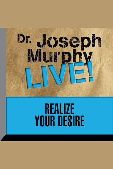 Realize Your Desire - Dr Joseph Murphy LIVE! - cover