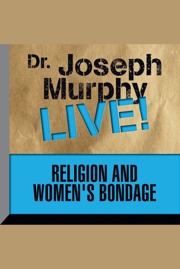 Religion and Women's Bondage - Dr Joseph Murphy LIVE! - cover