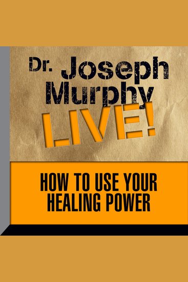 How to Use Your Healing Power - Dr Joseph Murphy LIVE! - cover