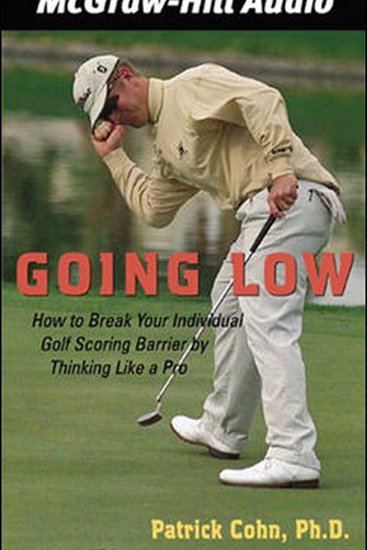 Going Low - How to Break Your Individual Golf Scoring Barrier by Thinking Like a Pro - cover