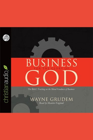 Business for the Glory of God - The Bible's Teaching on the Moral Goodness of Business - cover