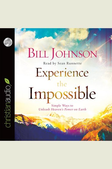 Experience the Impossible - Simple Ways to Unleash Heaven's Power on Earth - cover
