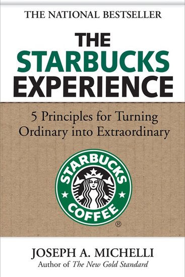 The Starbucks Experience - 5 Principles for Turning Ordinary Into Extraordinary - cover