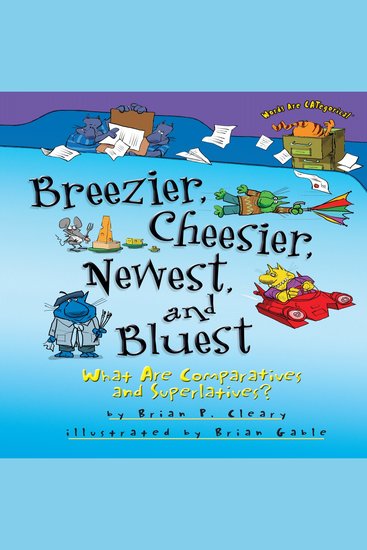 Breezier Cheesier Newest and Bluest - What Are Comparatives and Superlatives? - cover