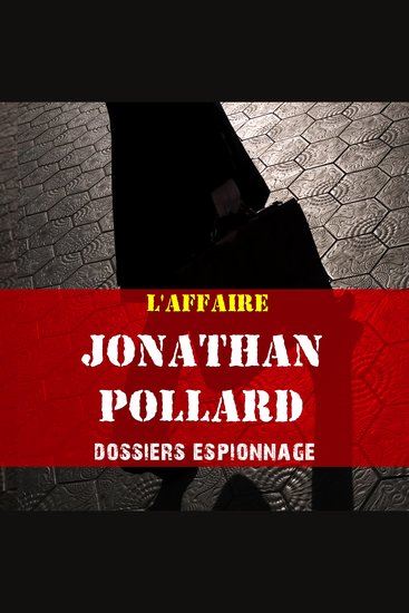 Les plus grandes affaires d'espionnage: Jonathan Pollard - Les plus grandes affaires d'espionnage - cover
