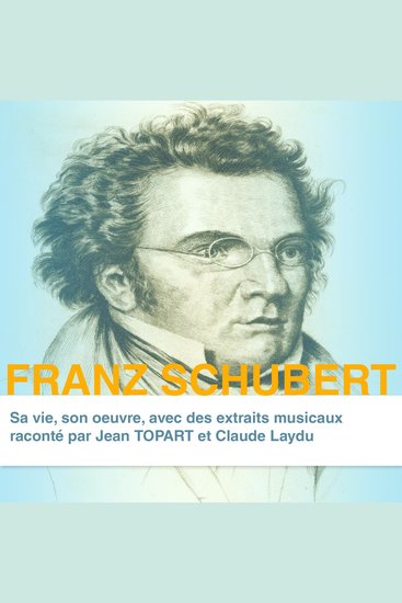 Franz Schubert sa vie son oeuvre - Grands compositeurs - cover