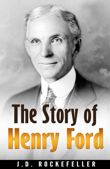 a biography of henry ford the founder of the ford company a biography of henry ford the founder of the ford company