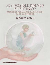 ¿Es posible prever el futuro? - Métodos para anticipar el suyo el de su entorno