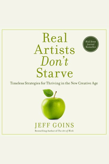 Real Artists Don't Starve - Timeless Strategies for Thriving in the New Creative Age - cover