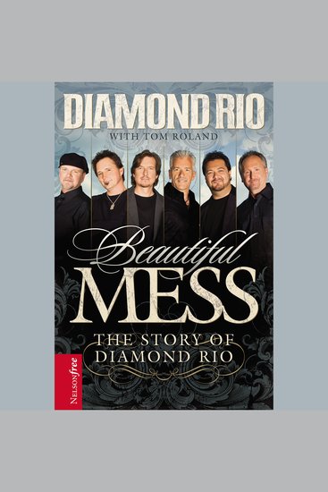 Beautiful Mess - The Story of Diamond Rio - cover