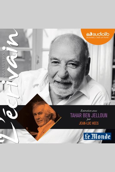 L'Ecrivain - Tahar Ben Jelloun - Entretien inédit par Jean-Luc Hees - cover