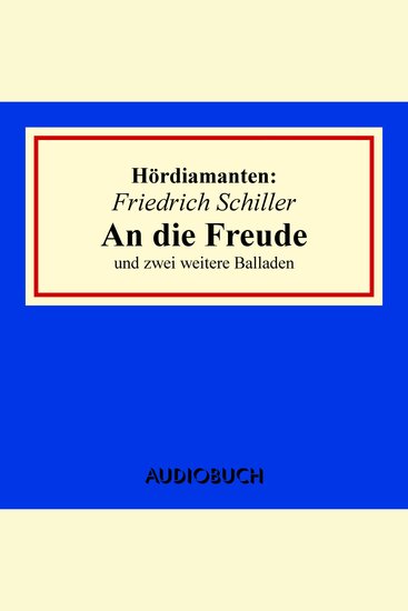 "An die Freude" und zwei weitere Balladen - Hördiamant (Ungekürzte Lesung) - cover