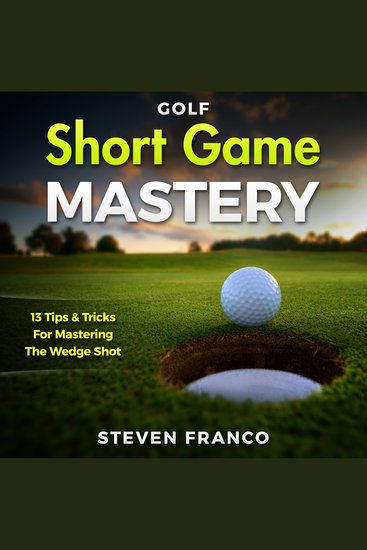 Golf Short Game Mastery - 13 Tips and Tricks for Mastering The Wedge Shot - cover