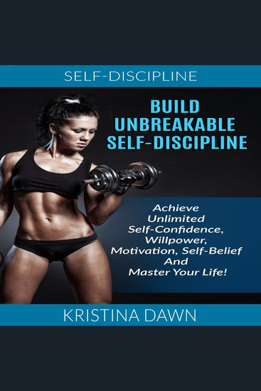 Build Unbreakable Self-Discipline - Achieve Unlimited Self-Confidence Willpower Motivation Self-Belief And Master Your Life! - cover