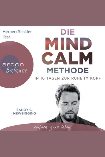 Die Mind Calm Methode - In 10 Tagen zur Ruhe im Kopf (Autorisierte Lesefassung) - cover