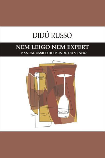 Nem Leigo Nem Expert - Manual Básico do Mundo do Vinho - cover