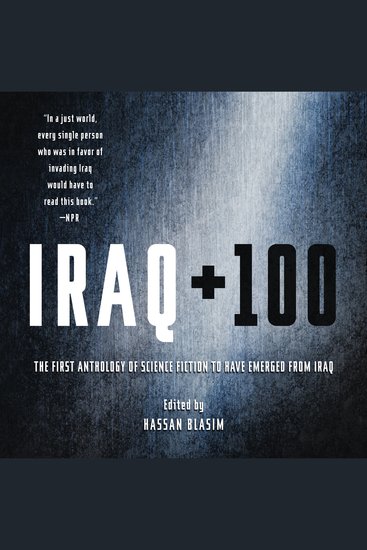 Iraq + 100 - The First Anthology of Science Fiction to Have Emerged from Iraq - cover
