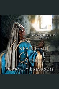 The Unfaithful Queen - A Novel of Henry VIII's Fifth Wife