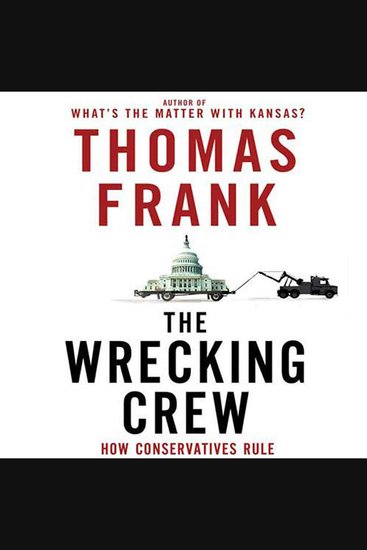 The Wrecking Crew - How Conservatives Rule - cover