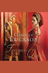 The Favored Queen - A Novel of Henry VIII's Third Wife