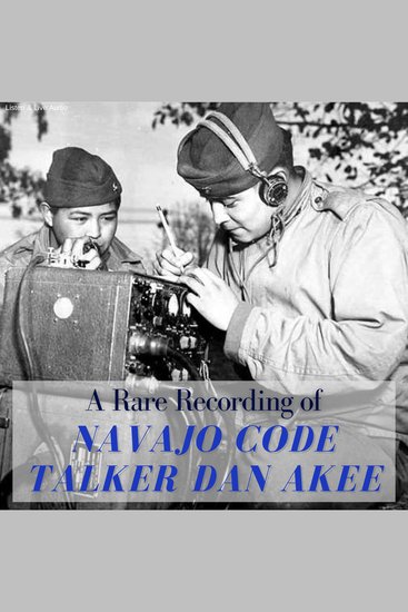 A Rare Recording of Navajo Code Talker Dan Akee - cover