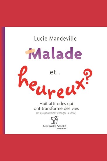 Malade et heureux ? - Huit attitudes qui ont transformé des vies - cover