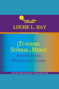 Tú Puedes Superar El Miedo - Afirmaciones y meditación guiada