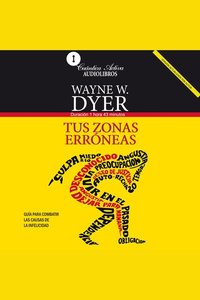 Tus Zonas Erroneas - Guía Para Combatir las Causas de la Infelicidad