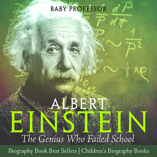 Albert Einstein : The Genius Who Failed School - Biography Book Best Sellers | Children's Biography Books - cover