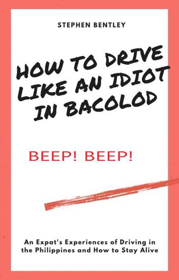 How To Drive Like An Idiot In Bacolod: An Expat's Experiences of Driving in the Philippines and How to Survive - cover