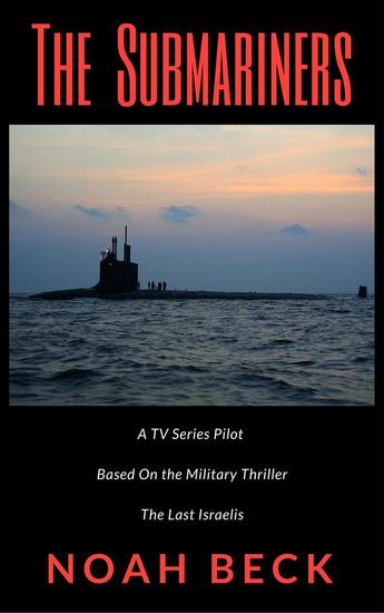 The Submariners - A TV Series Pilot about an Israeli submarine and a nuclear Iran (based on the military thriller "The Last Israelis") - cover