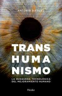 Transhumanismo - La búsqueda tecnológica del mejoramiento humano