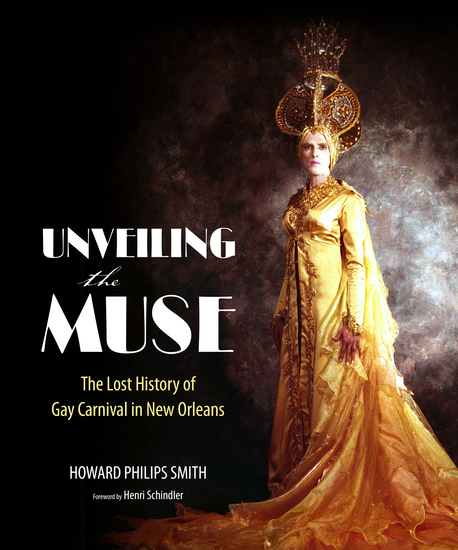 Unveiling the Muse - The Lost History of Gay Carnival in New Orleans - cover