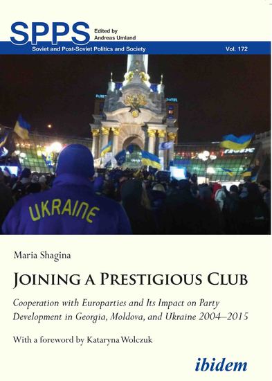 Joining a Prestigious Club - Cooperation with Europarties and Its Impact on Party Development in Georgia Moldova and Ukraine 2004–2015 - cover