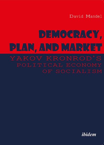 Democracy Plan and Market: Yakov Kronrod's Political Economy of Socialism - cover