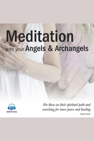 Meditation with Your Angels and Archangels - For Those on Their Spiritual Path and Searching for Inner Peace and Healing - cover