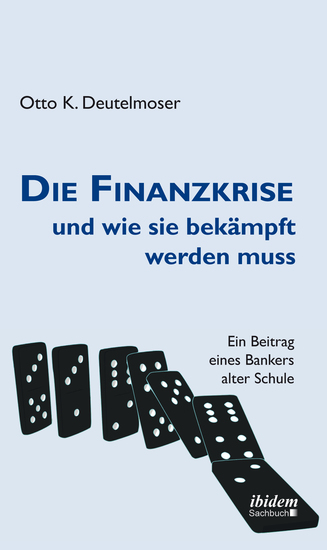 Die Finanzkrise und wie sie bekämpft werden muss - Ein Beitrag eines Bankers alter Schule - cover