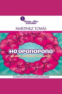 Ho'Oponopono - El poder de las cuatro palabras sanadoras (Lo siento Perdóname Te amo Gracias)