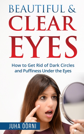 Beautiful & Clear Eyes - How to Get Rid of Dark Circles and Puffiness Under the Eyes - cover