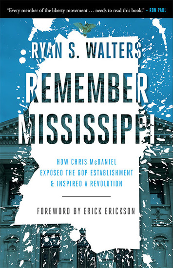 Remember Mississippi - How Chris McDaniel Exposed the GOP Establishment and Inspired a Revolution - cover