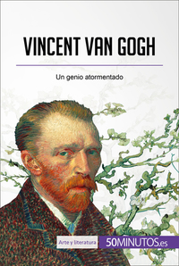 Vincent van Gogh - Un genio atormentado